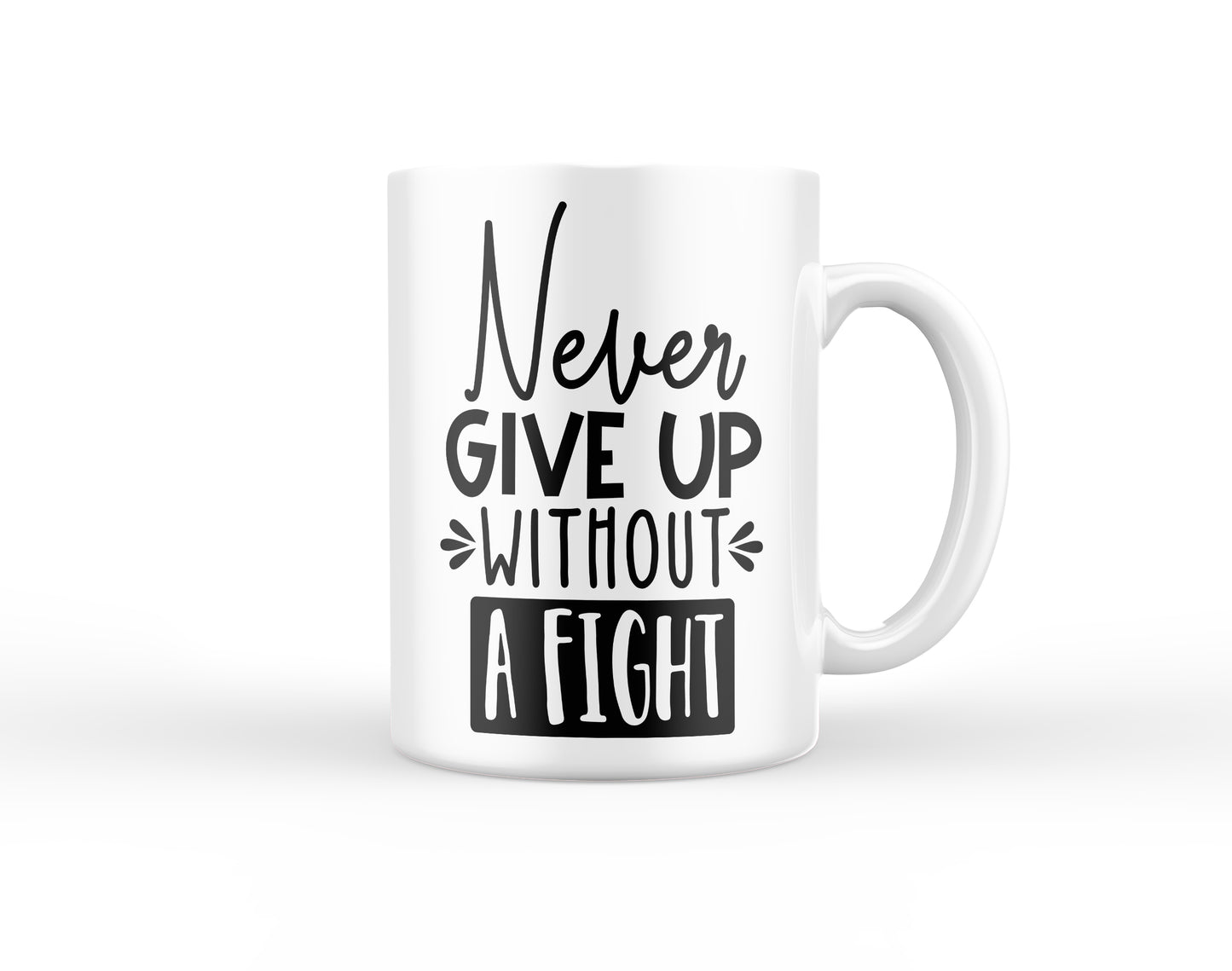 Never Give Up Without a Fight Mug