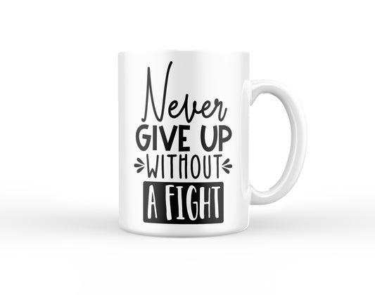 Never Give Up Without a Fight Mug