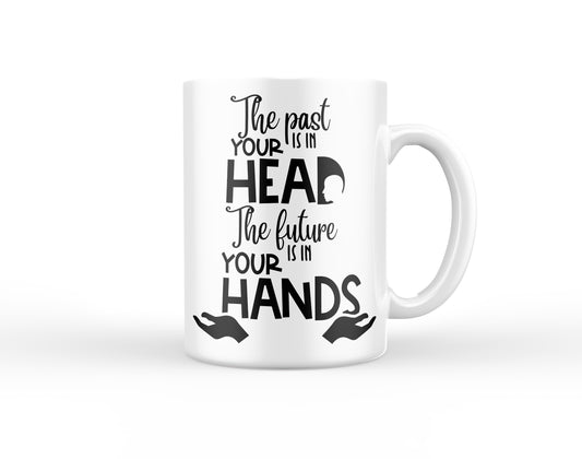 The Past is in your Head The Future is in your Hands Mug