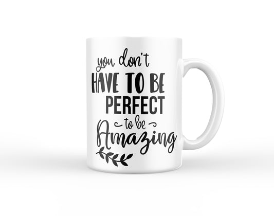 You don't have to be Perfect to be Amazing Mug