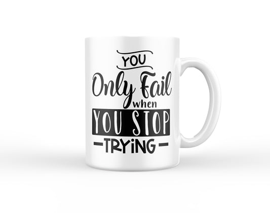 You only Fail when you Stop Trying Mug