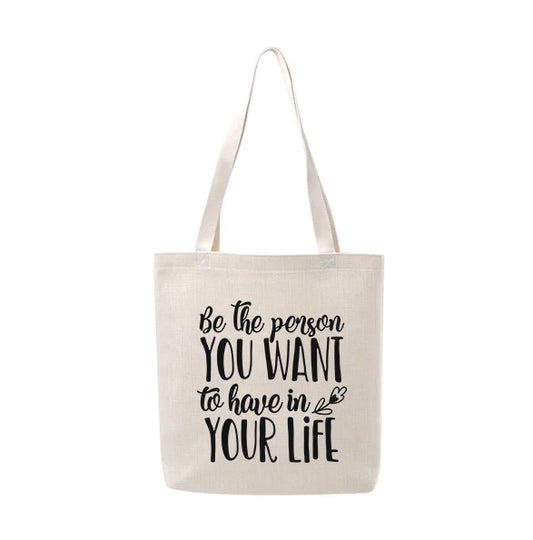 Be the Person you want to have in your Life Linen Tote Shopping Bag