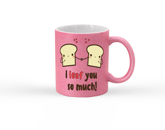 I Loaf You So Much Glitter Mug