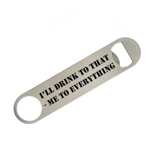 Ill Drink To That Metal Bottle Opener