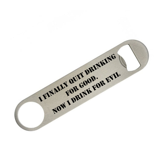 I Finally Quit Drinking for Good Metal Bottle Opener