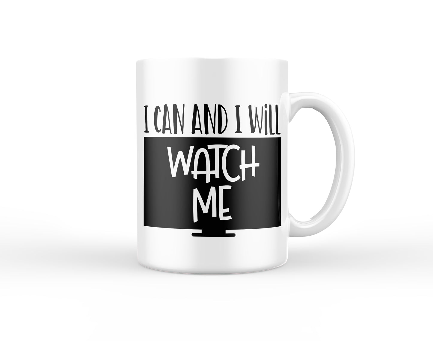 I Can and I Will Watch Me Mug