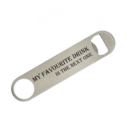 My Favourite Drink Is The Next One Metal Bottle Opener