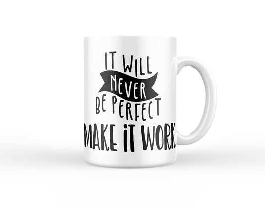 It Will Never be Perfect Make it Work Mug